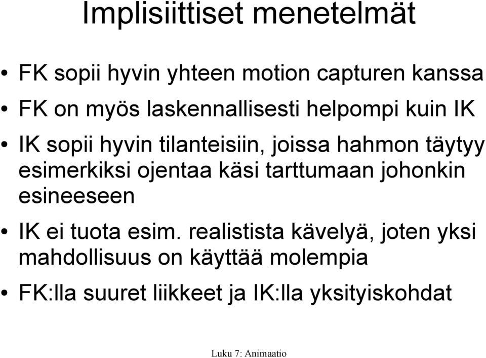esimerkiksi ojentaa käsi tarttumaan johonkin esineeseen IK ei tuota esim.