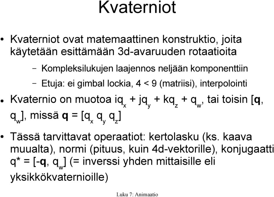 muotoa iq x + jq y + kq z + q w, tai toisin [q, q w ], missä q = [q x q y q z ] Tässä tarvittavat operaatiot: kertolasku
