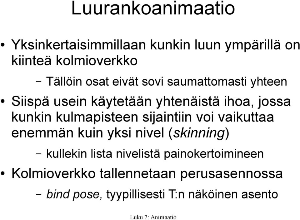 kulmapisteen sijaintiin voi vaikuttaa enemmän kuin yksi nivel (skinning) kullekin lista