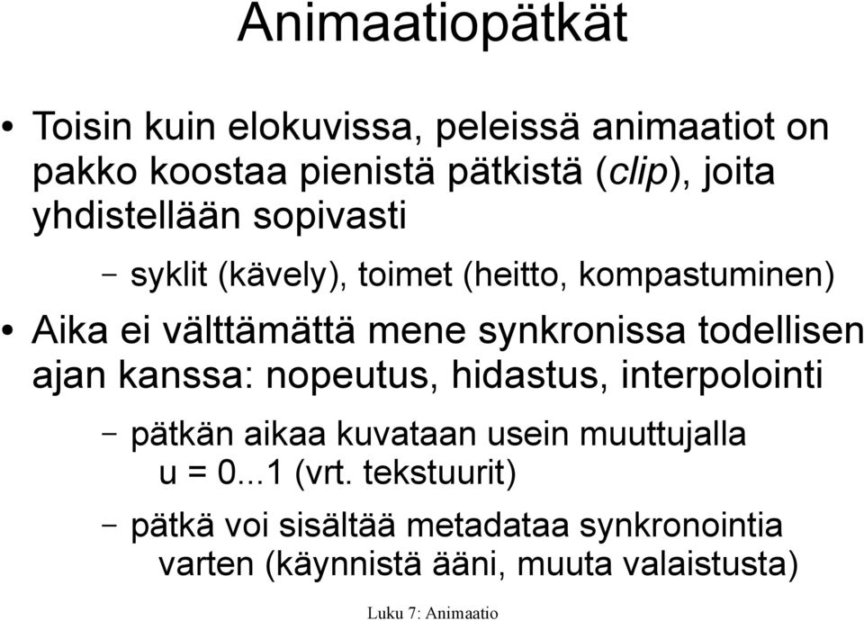 synkronissa todellisen ajan kanssa: nopeutus, hidastus, interpolointi pätkän aikaa kuvataan usein