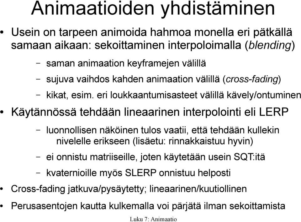 eri loukkaantumisasteet välillä kävely/ontuminen Käytännössä tehdään lineaarinen interpolointi eli LERP luonnollisen näköinen tulos vaatii, että tehdään kullekin