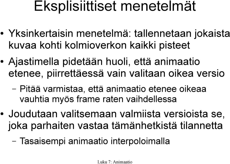 versio Pitää varmistaa, että animaatio etenee oikeaa vauhtia myös frame raten vaihdellessa Joudutaan