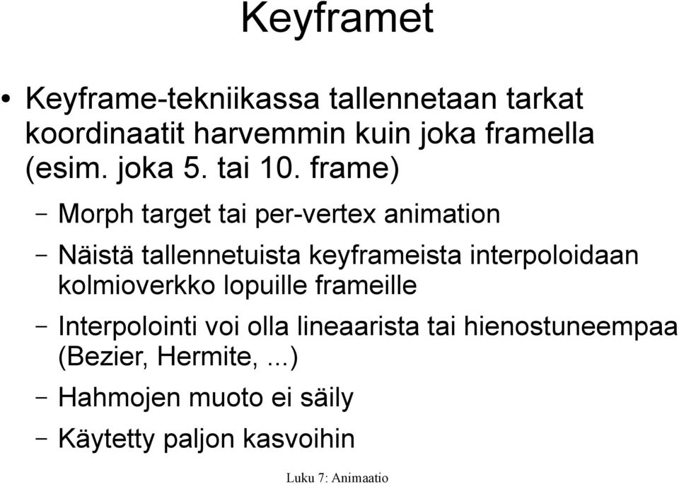 frame) Morph target tai per-vertex animation Näistä tallennetuista keyframeista