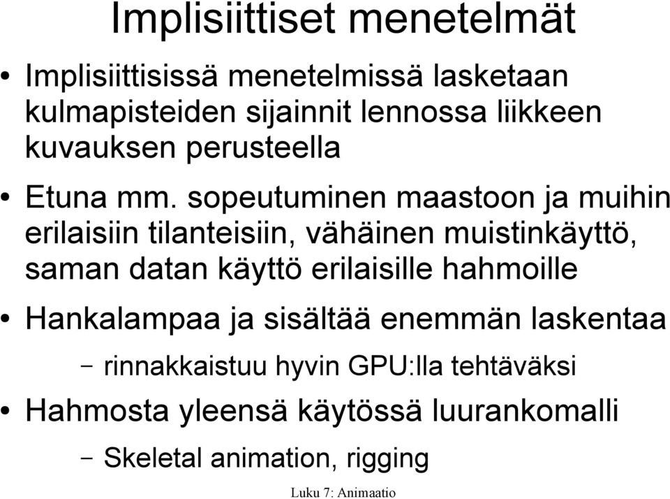 sopeutuminen maastoon ja muihin erilaisiin tilanteisiin, vähäinen muistinkäyttö, saman datan käyttö