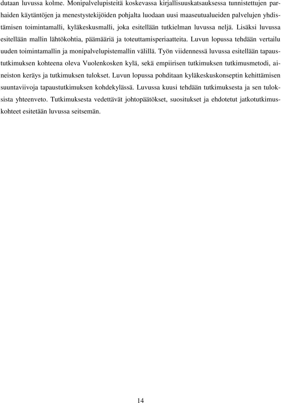 kyläkeskusmalli, joka esitellään tutkielman luvussa neljä. Lisäksi luvussa esitellään mallin lähtökohtia, päämääriä ja toteuttamisperiaatteita.