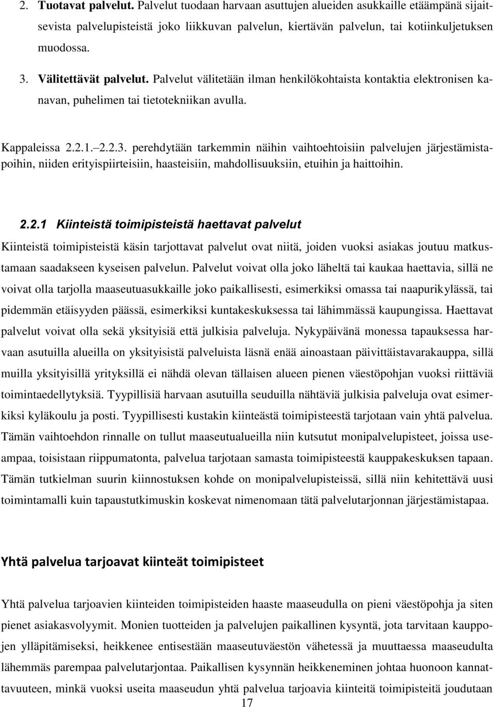 perehdytään tarkemmin näihin vaihtoehtoisiin palvelujen järjestämistapoihin, niiden erityispiirteisiin, haasteisiin, mahdollisuuksiin, etuihin ja haittoihin. 2.