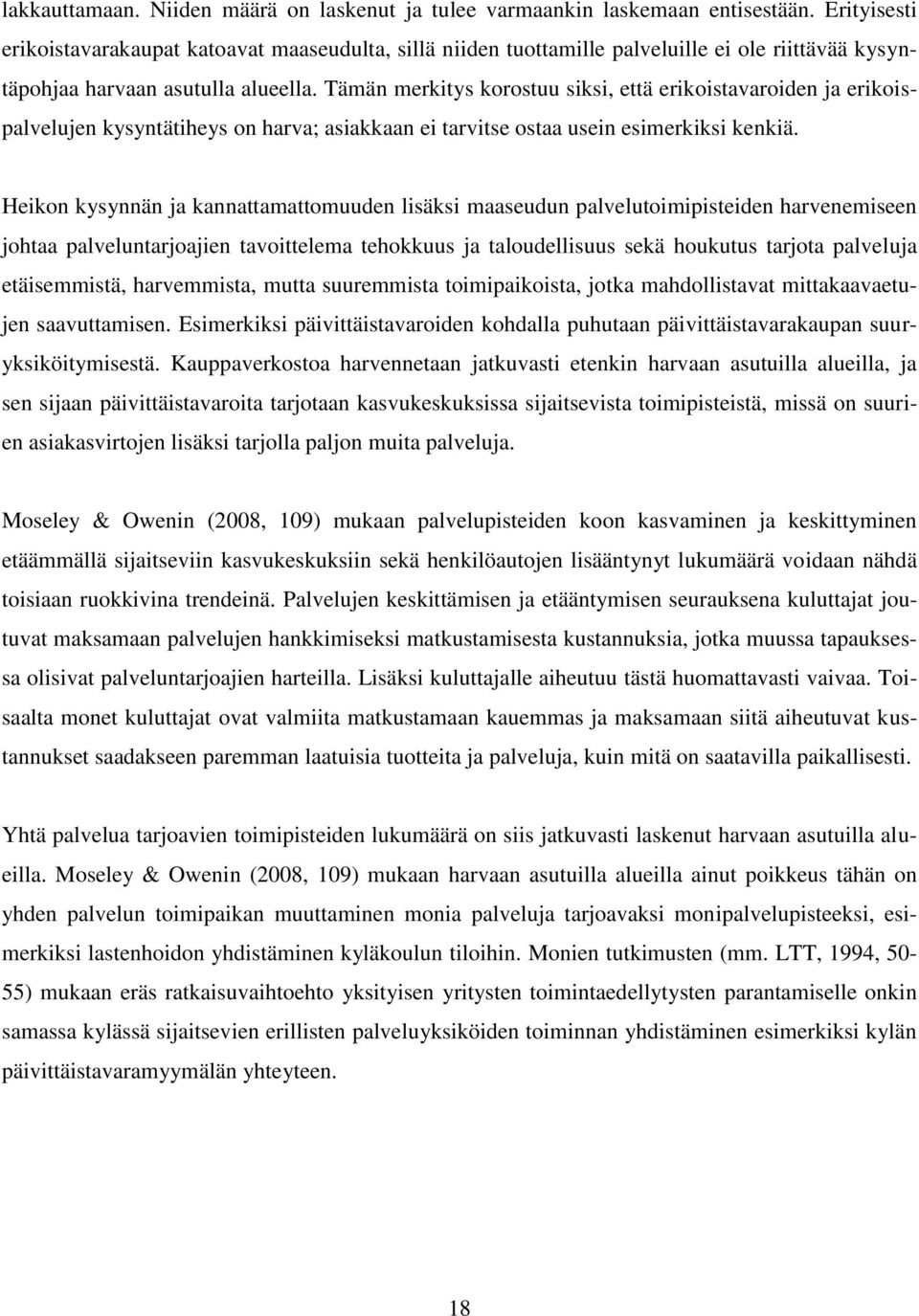 Tämän merkitys korostuu siksi, että erikoistavaroiden ja erikoispalvelujen kysyntätiheys on harva; asiakkaan ei tarvitse ostaa usein esimerkiksi kenkiä.