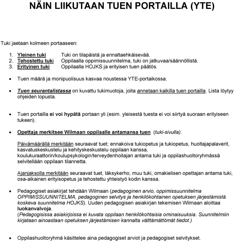 Tuen seurantalistassa on kuvattu tukimuotoja, joita annetaan kaikilla tuen portailla. Lista löytyy ohjeiden lopusta. Tuen portailla ei voi hypätä portaan yli (esim.