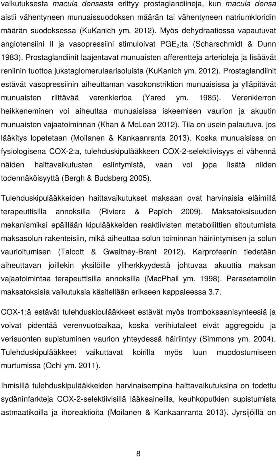 Prostaglandiinit laajentavat munuaisten afferentteja arterioleja ja lisäävät reniinin tuottoa jukstaglomerulaarisoluista (KuKanich ym. 2012).