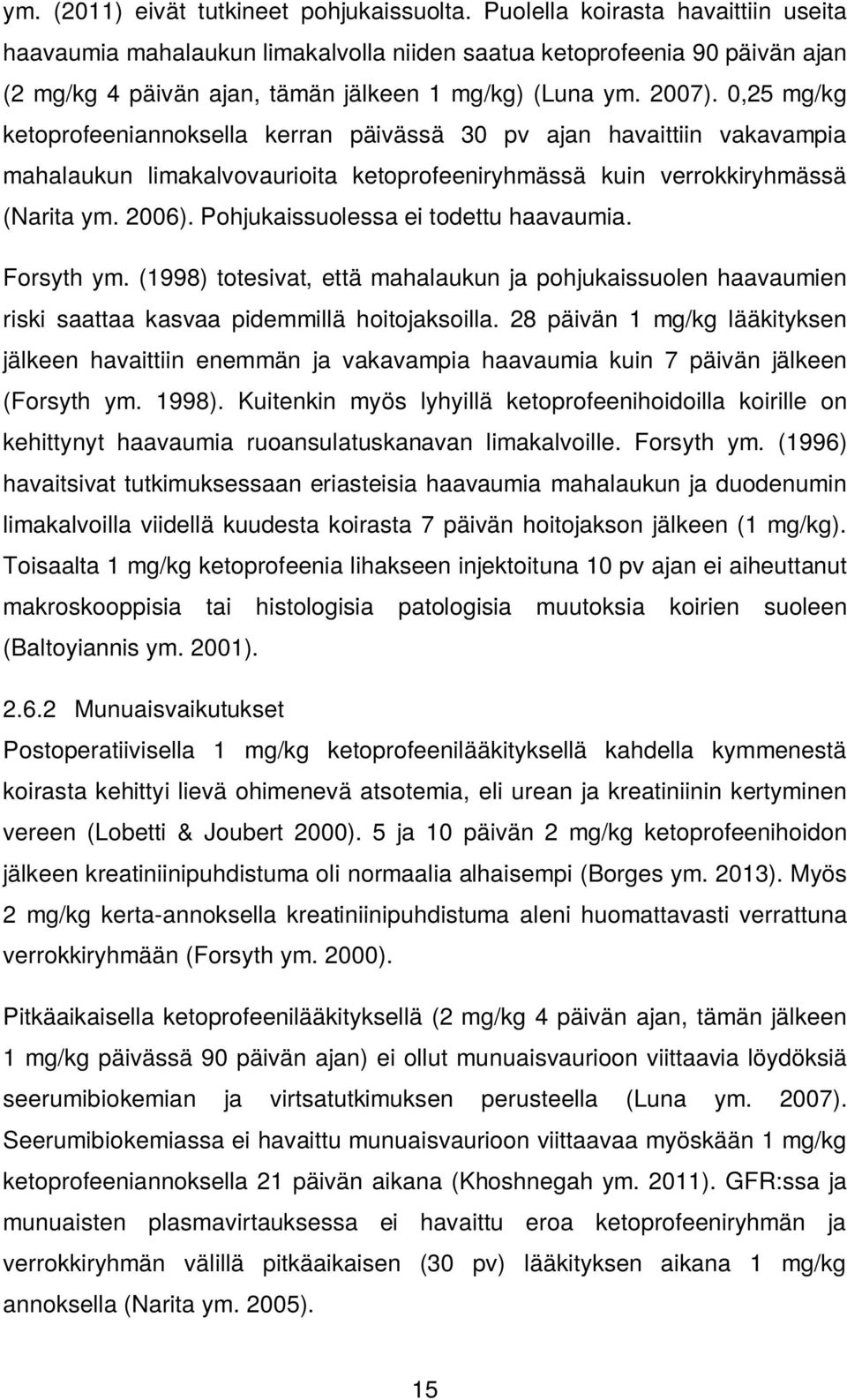 0,25 mg/kg ketoprofeeniannoksella kerran päivässä 30 pv ajan havaittiin vakavampia mahalaukun limakalvovaurioita ketoprofeeniryhmässä kuin verrokkiryhmässä (Narita ym. 2006).