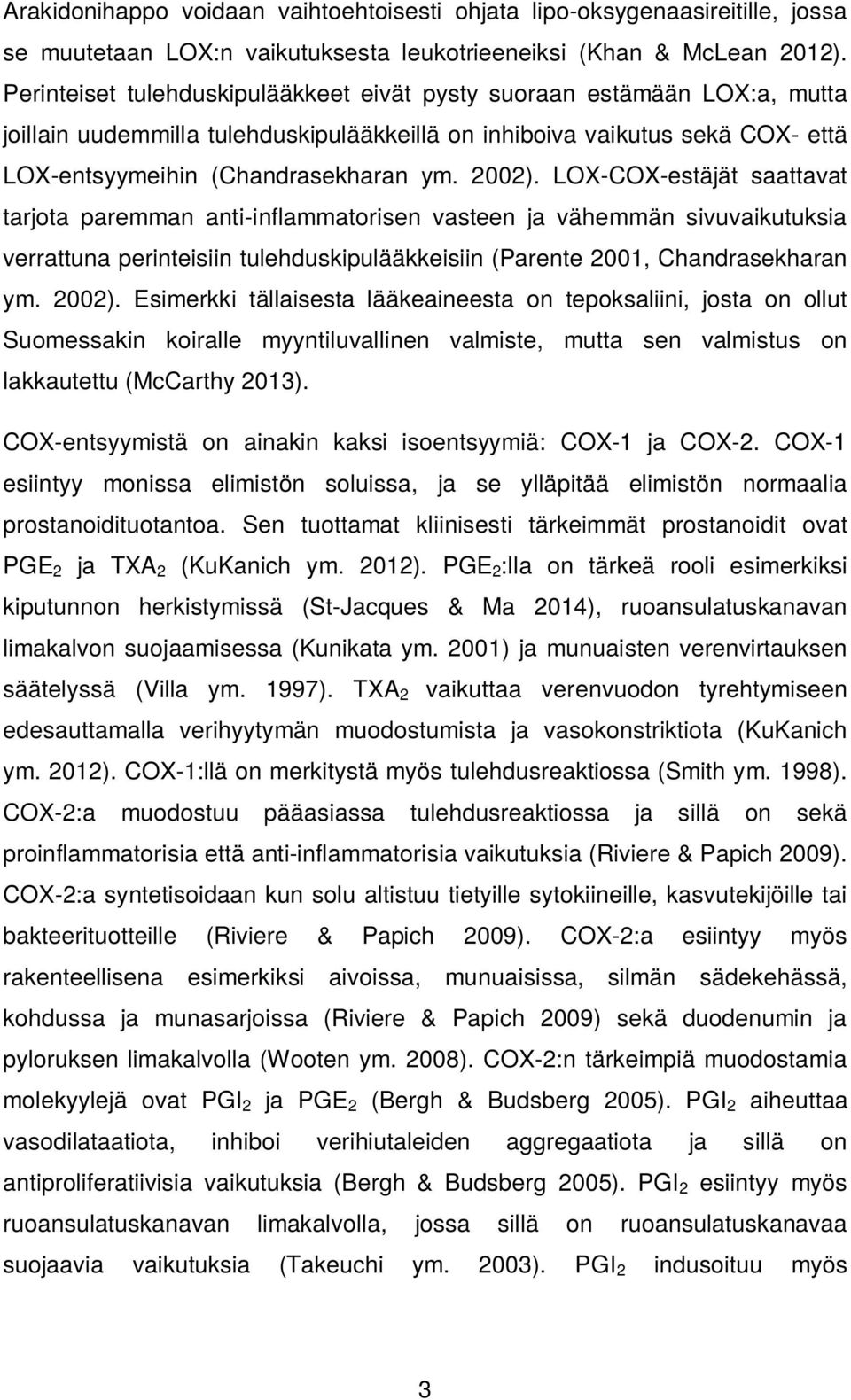 LOX-COX-estäjät saattavat tarjota paremman anti-inflammatorisen vasteen ja vähemmän sivuvaikutuksia verrattuna perinteisiin tulehduskipulääkkeisiin (Parente 2001, Chandrasekharan ym. 2002).