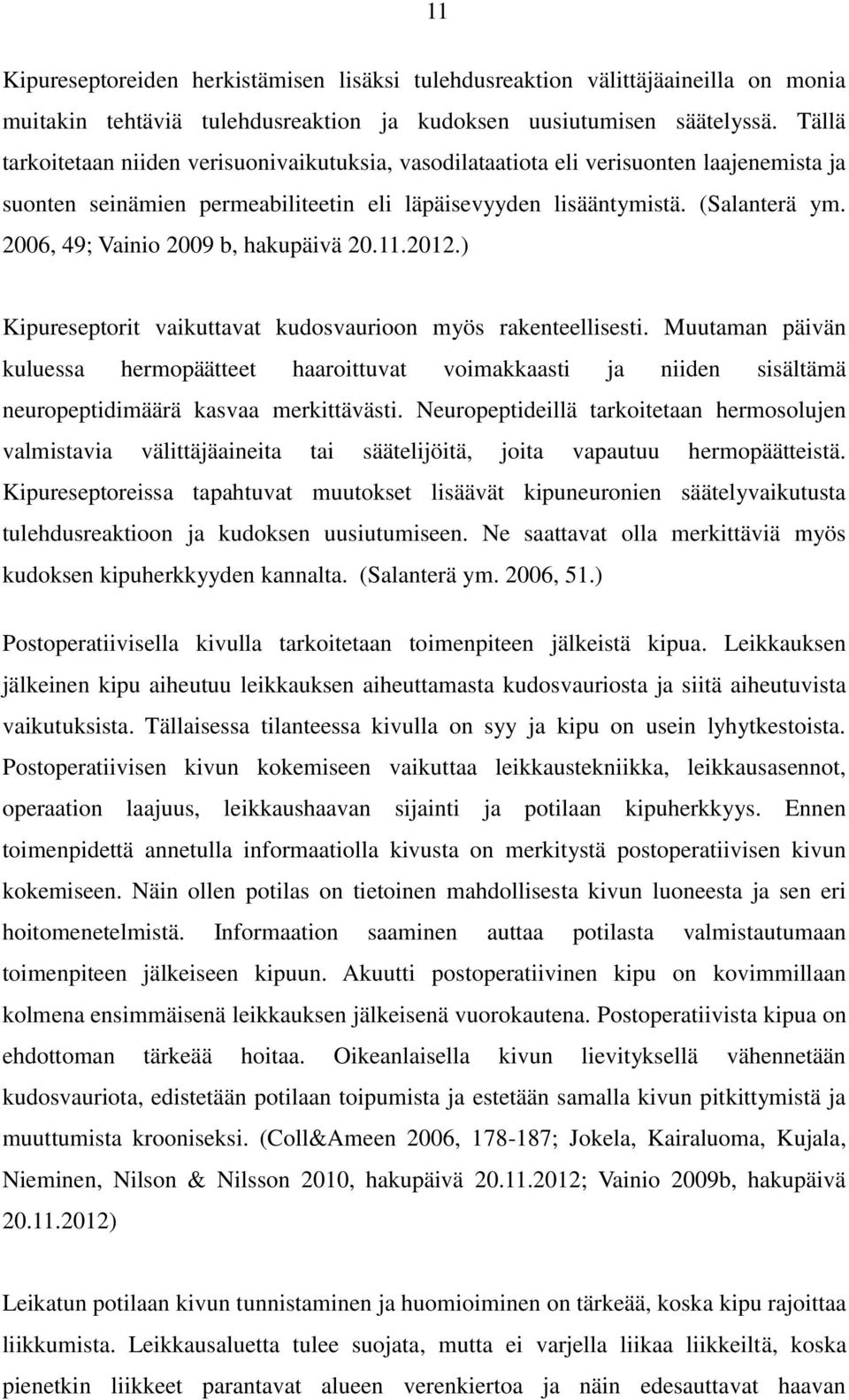 2006, 49; Vainio 2009 b, hakupäivä 20.11.2012.) Kipureseptorit vaikuttavat kudosvaurioon myös rakenteellisesti.