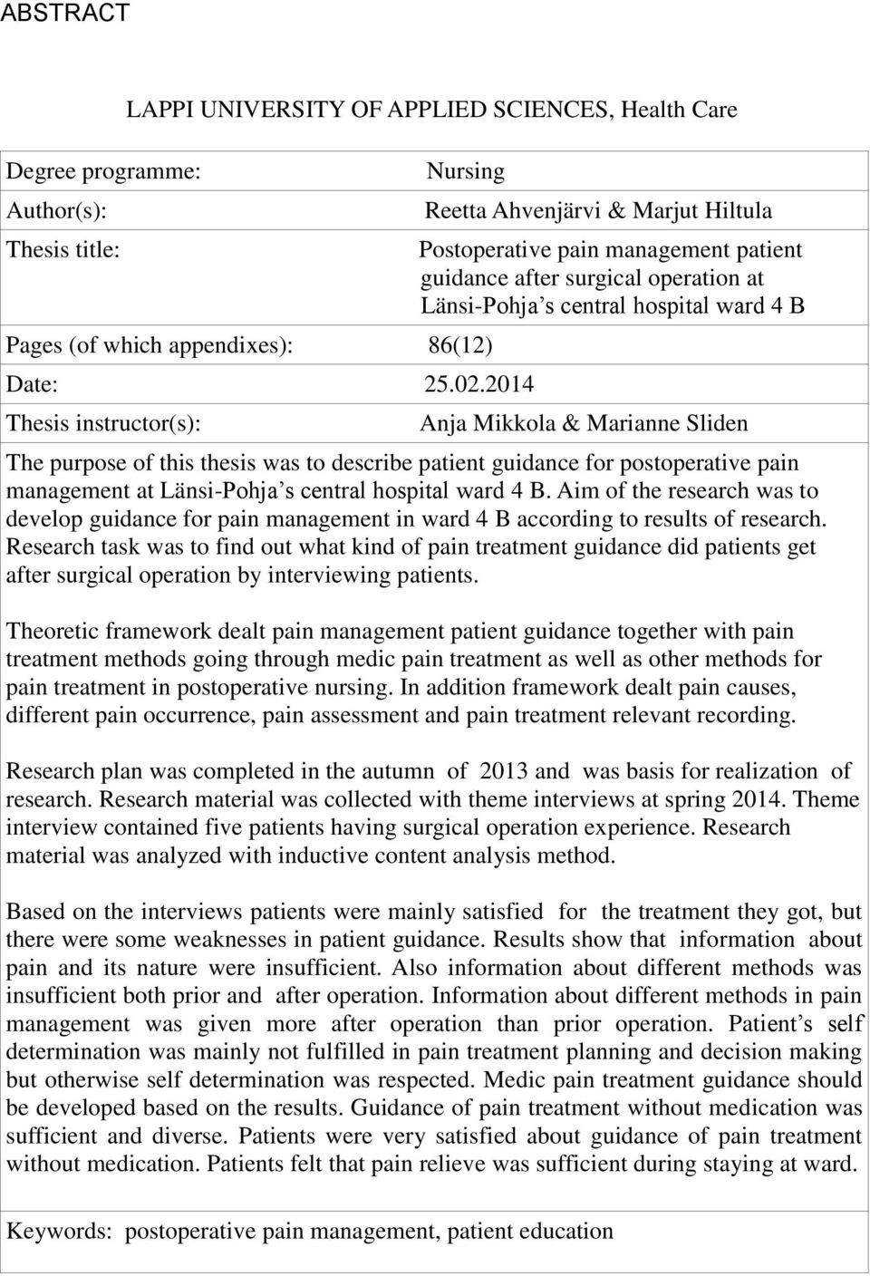 Marianne Sliden The purpose of this thesis was to describe patient guidance for postoperative pain management at Länsi-Pohja s central hospital ward 4 B.