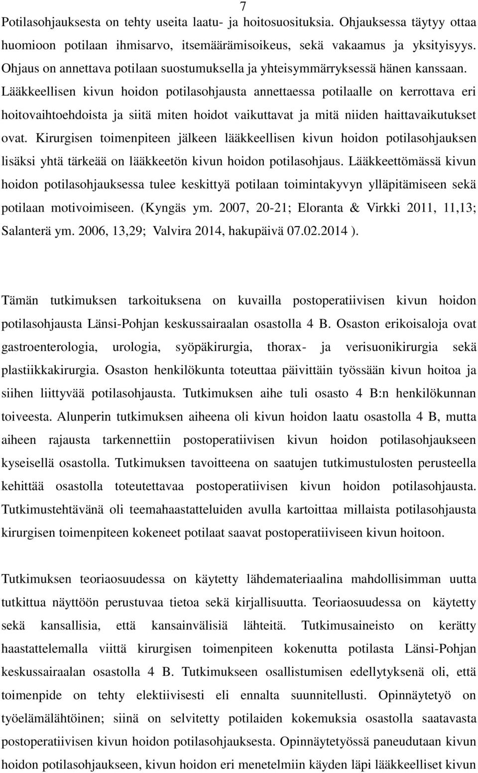 Lääkkeellisen kivun hoidon potilasohjausta annettaessa potilaalle on kerrottava eri hoitovaihtoehdoista ja siitä miten hoidot vaikuttavat ja mitä niiden haittavaikutukset ovat.