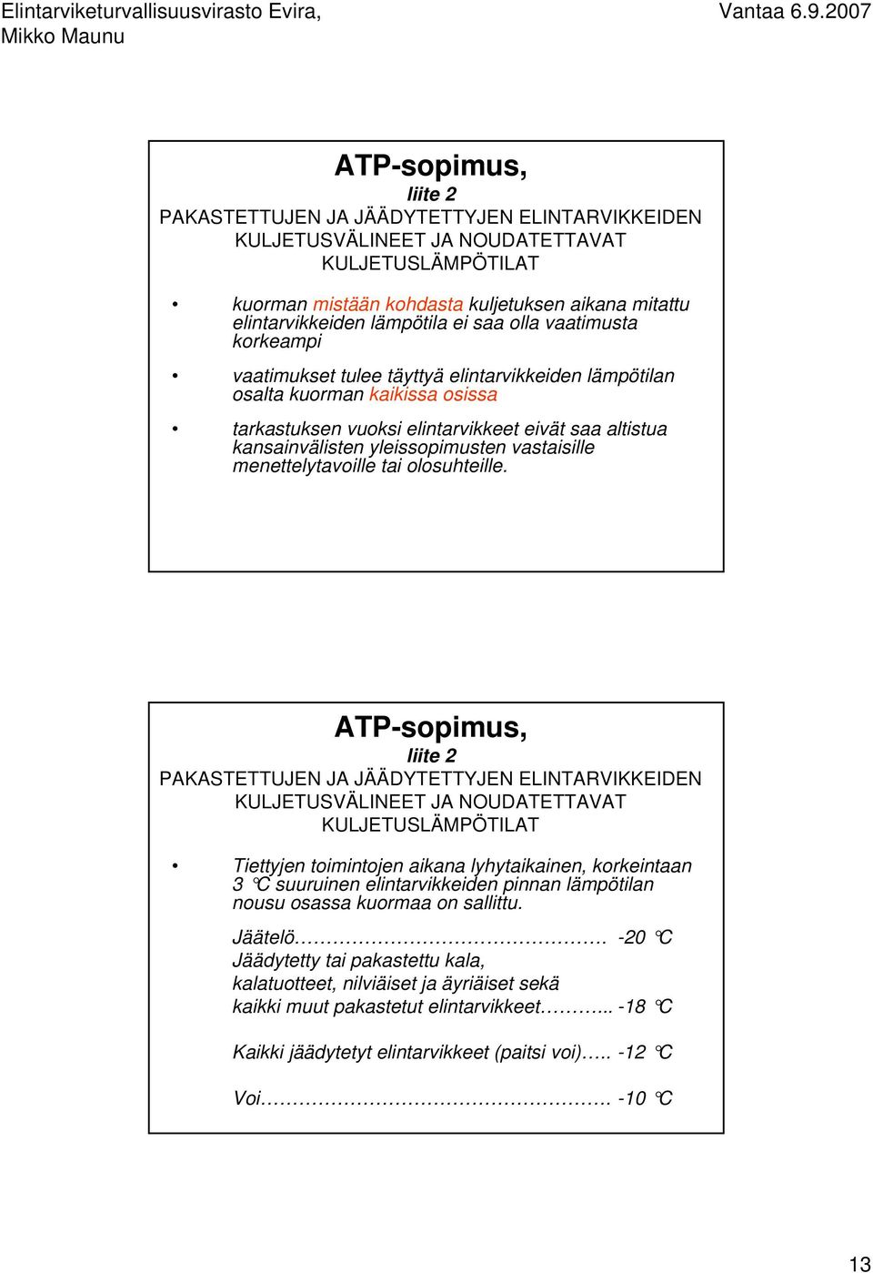 vastaisille menettelytavoille tai olosuhteille.