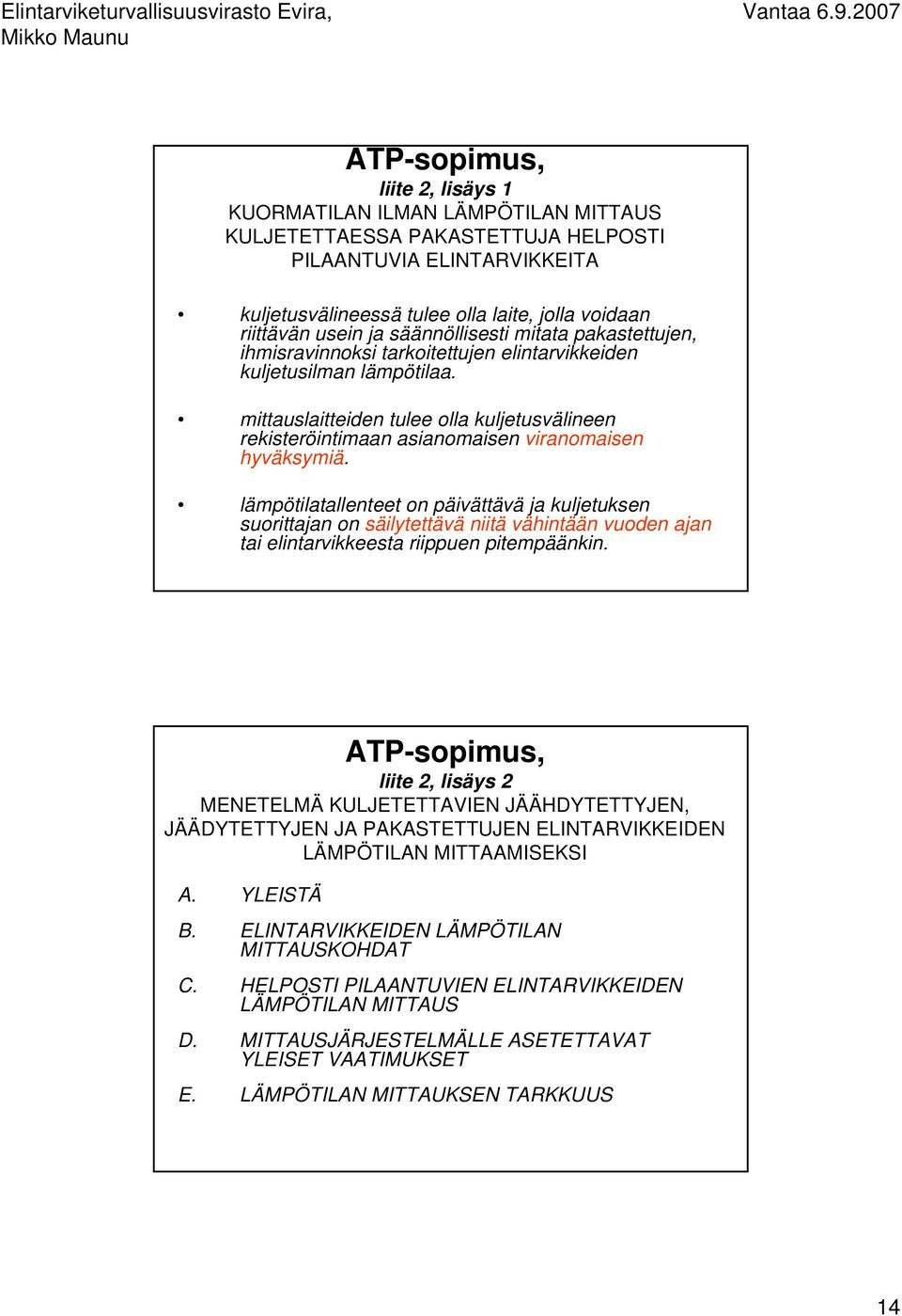 mittauslaitteiden tulee olla kuljetusvälineen rekisteröintimaan asianomaisen viranomaisen hyväksymiä.