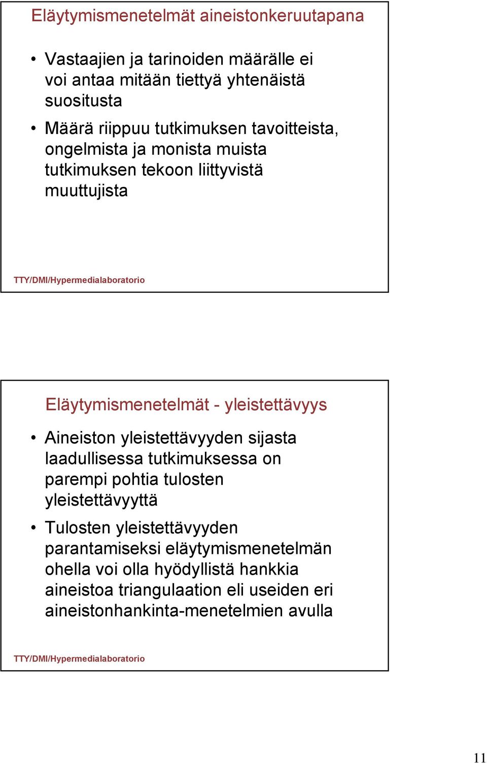 Aineiston yleistettävyyden sijasta laadullisessa tutkimuksessa on parempi pohtia tulosten yleistettävyyttä Tulosten yleistettävyyden