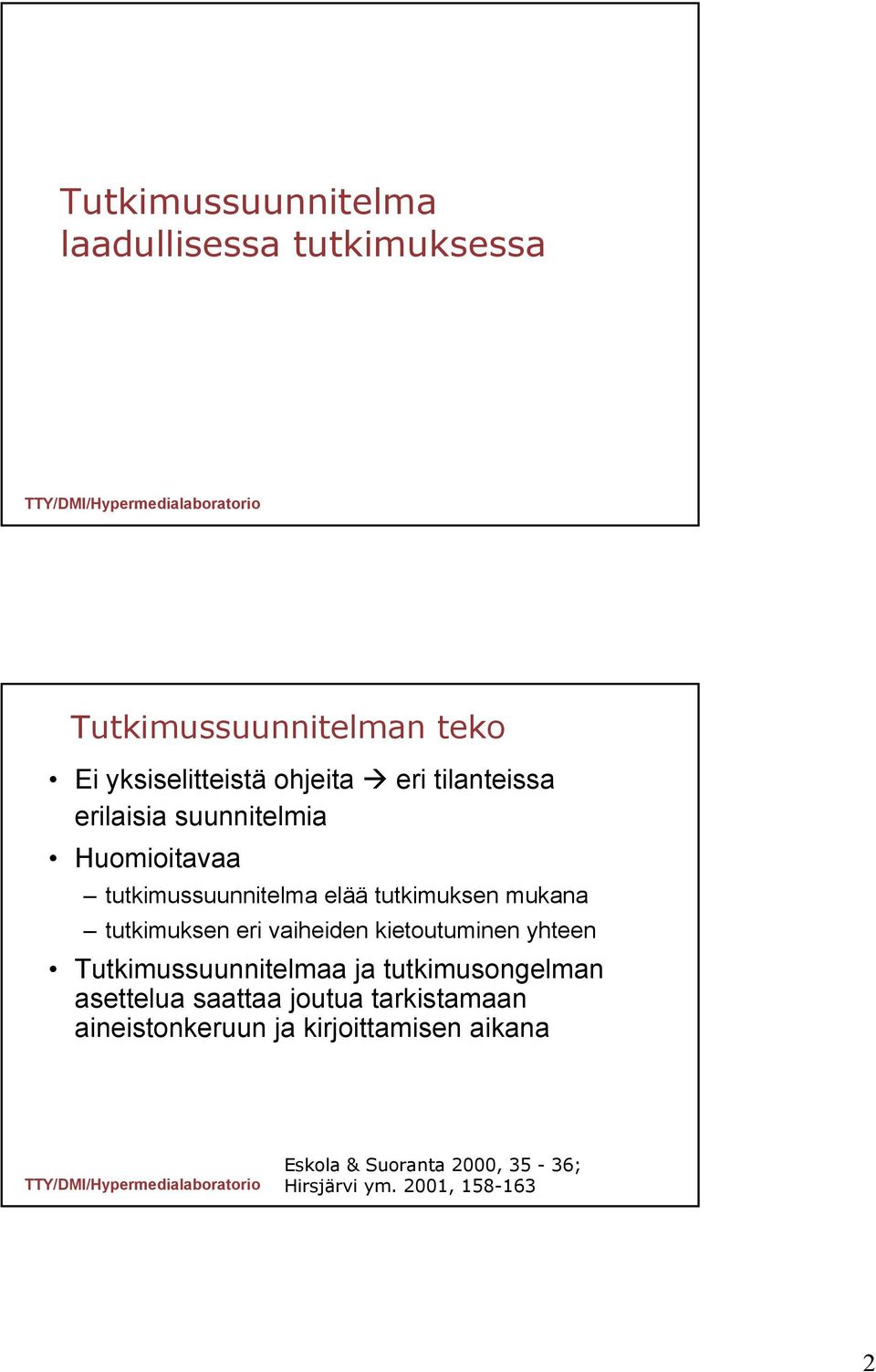 eri vaiheiden kietoutuminen yhteen Tutkimussuunnitelmaa ja tutkimusongelman asettelua saattaa joutua