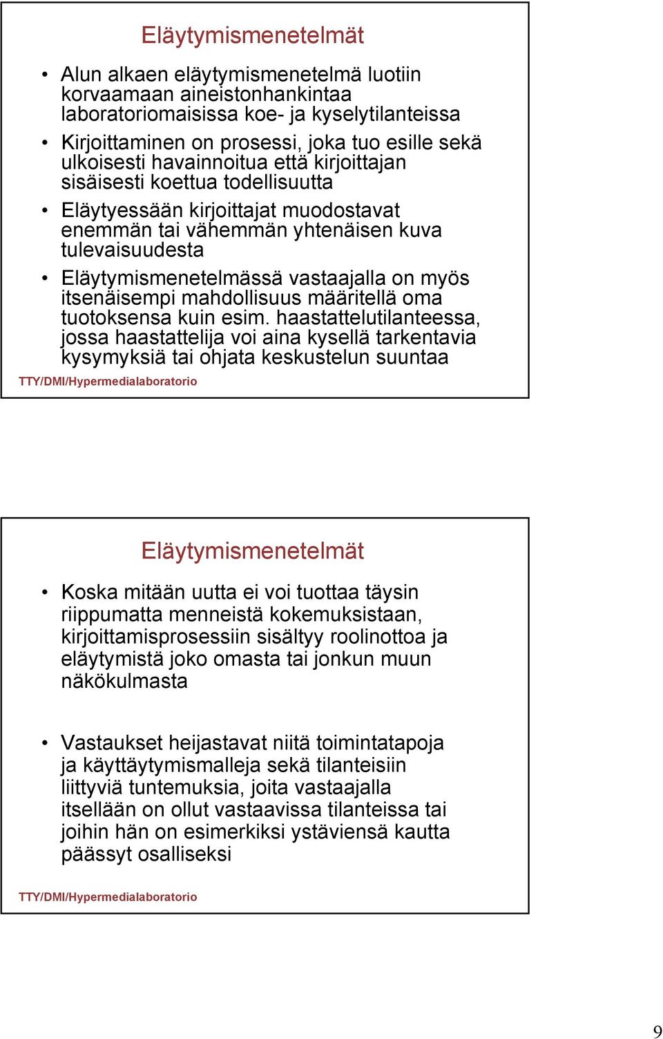 itsenäisempi mahdollisuus määritellä oma tuotoksensa kuin esim.