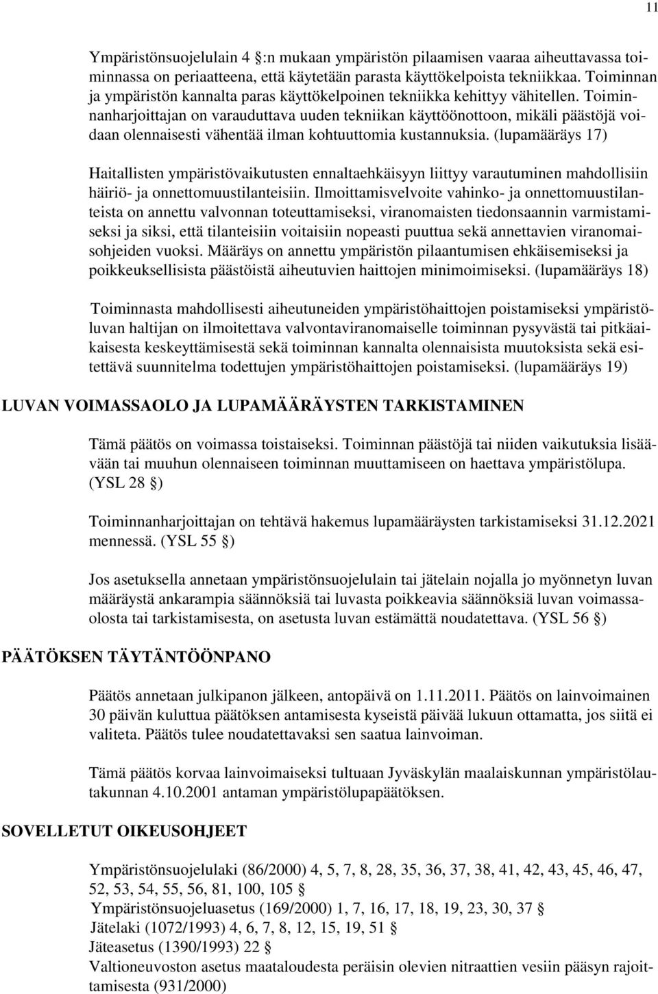 Toiminnanharjoittajan on varauduttava uuden tekniikan käyttöönottoon, mikäli päästöjä voidaan olennaisesti vähentää ilman kohtuuttomia kustannuksia.