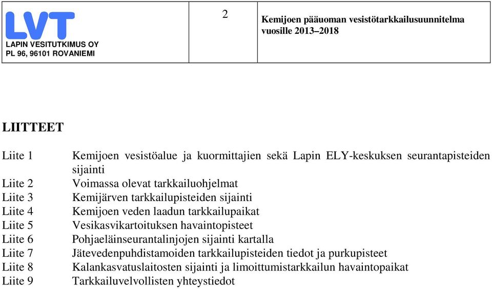 laadun tarkkailupaikat Vesikasvikartoituksen havaintopisteet Pohjaeläinseurantalinjojen sijainti kartalla Jätevedenpuhdistamoiden