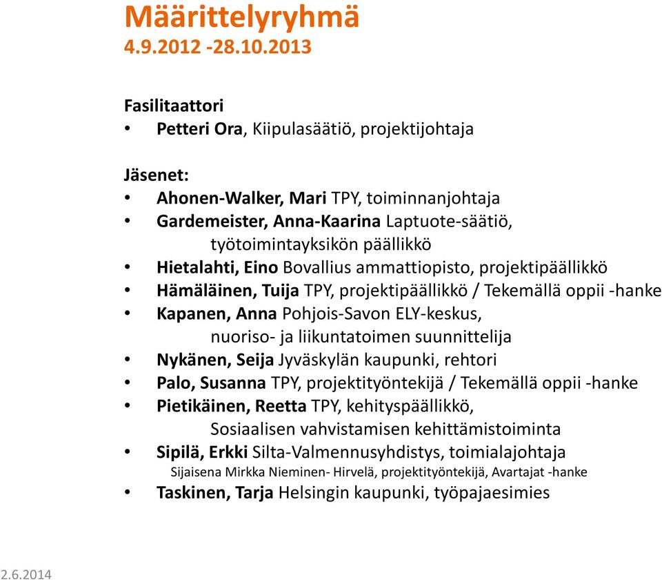 Eino Bovalliusammattiopisto, projektipäällikkö Hämäläinen, Tuija TPY, projektipäällikkö / Tekemällä oppii -hanke Kapanen, Anna Pohjois-Savon ELY-keskus, nuoriso-ja liikuntatoimen suunnittelija