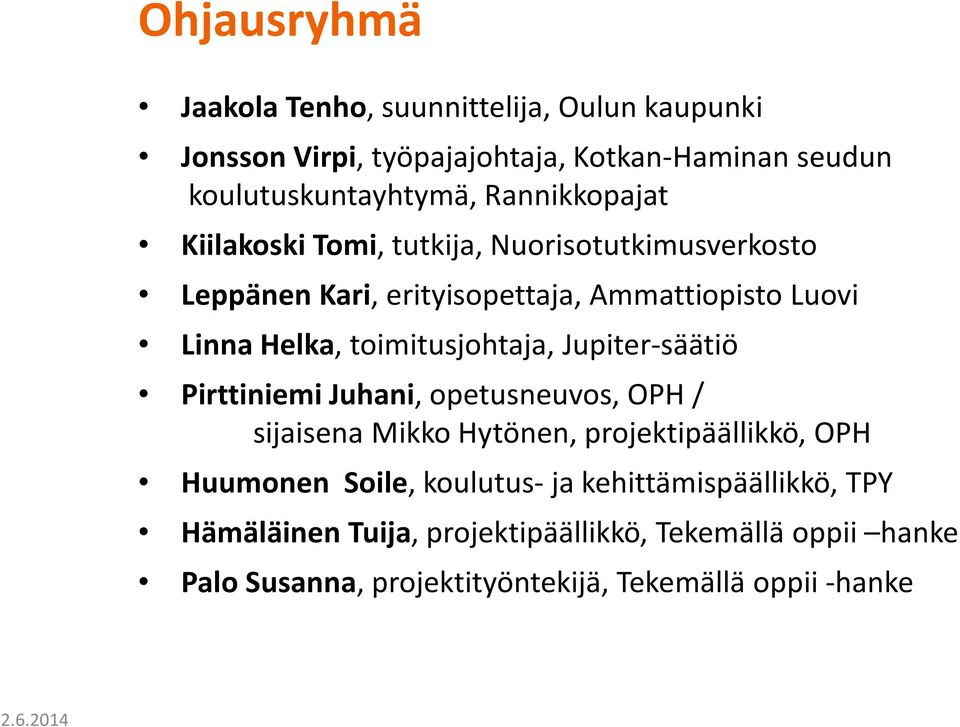 toimitusjohtaja, Jupiter-säätiö Pirttiniemi Juhani, opetusneuvos, OPH / sijaisena Mikko Hytönen, projektipäällikkö, OPH Huumonen Soile,