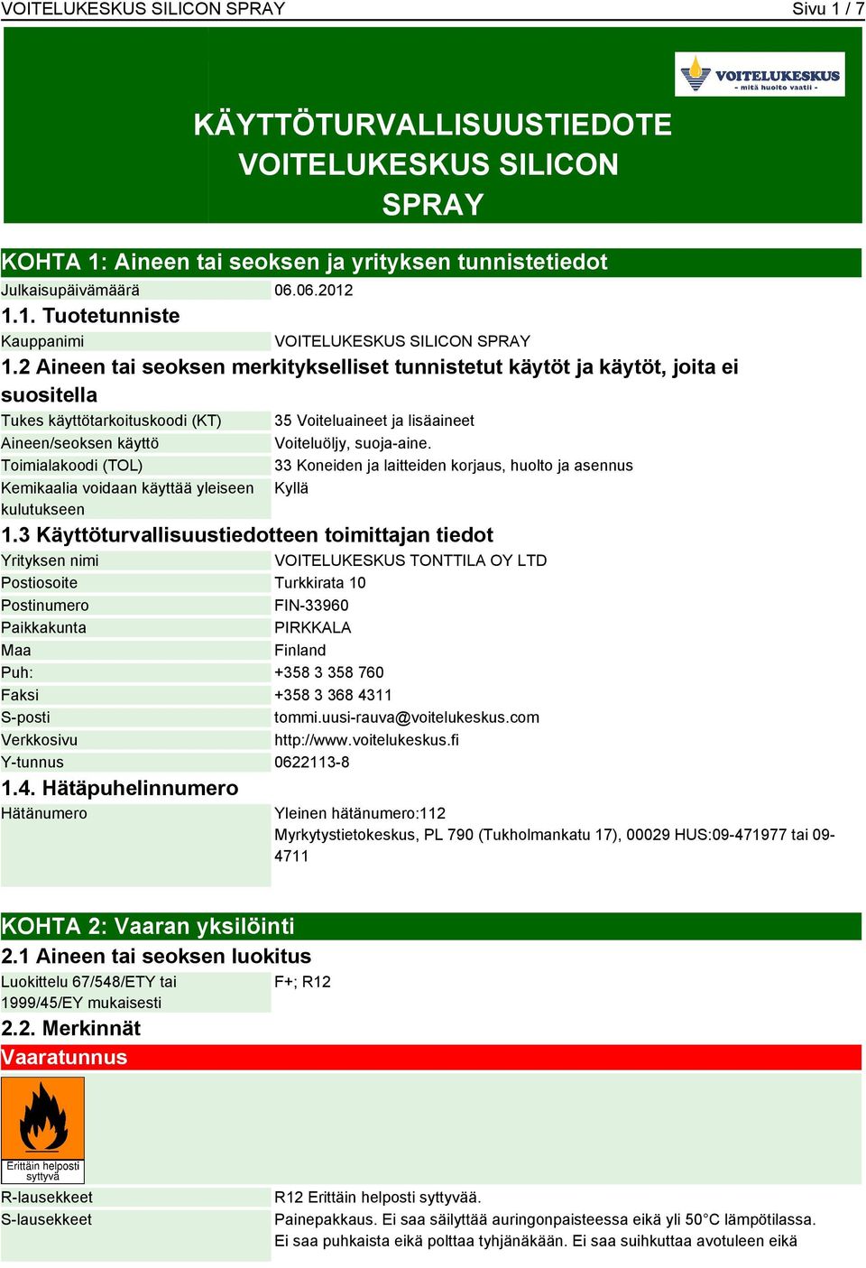 kulutukseen 35 Voiteluaineet ja lisäaineet Voiteluöljy, suoja-aine. 33 Koneiden ja laitteiden korjaus, huolto ja asennus Kyllä 1.