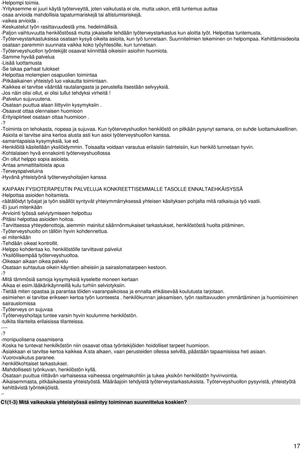 Helpottaa tuntemusta, Työterveystarkastuksissa osataan kysyä oikeita asioita, kun työ tunnetaan. Suunnitelmien tekeminen on helpompaa.