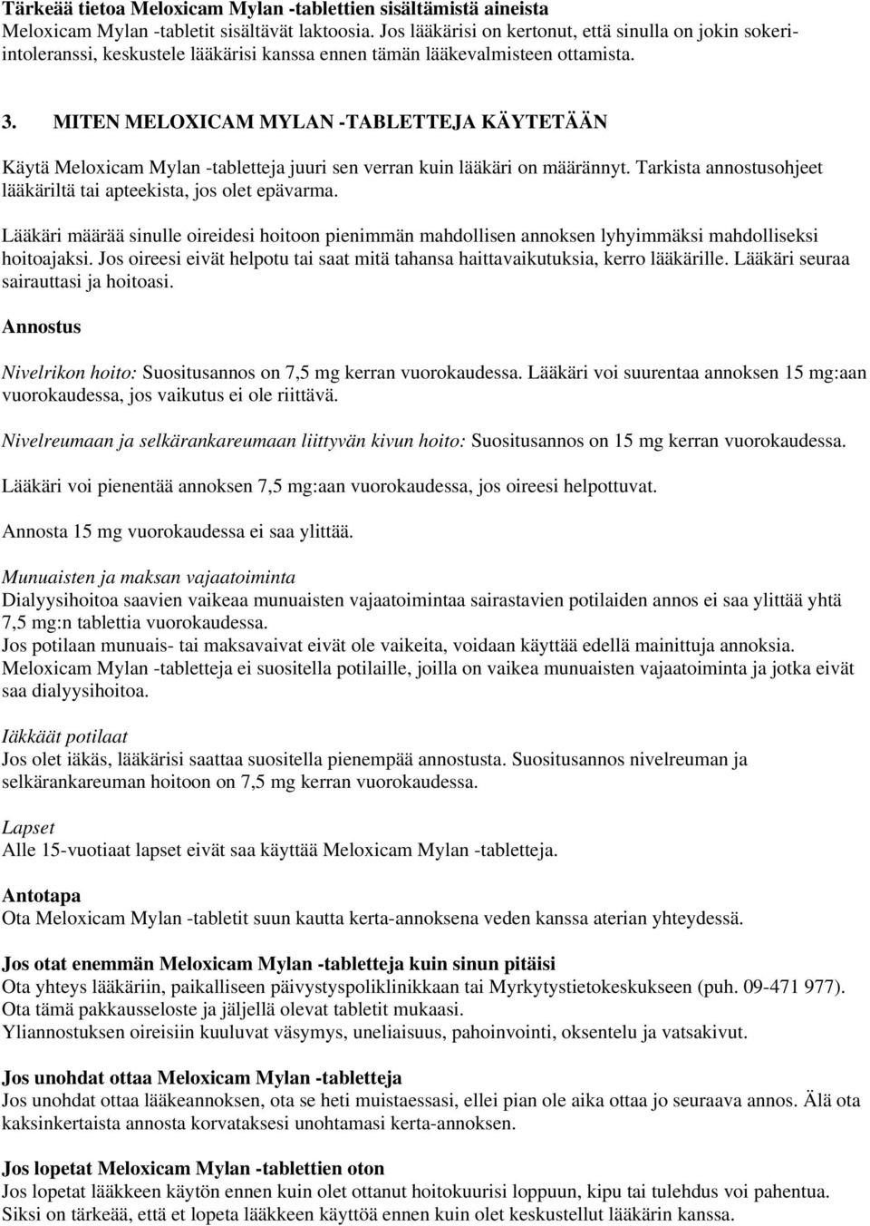 MITEN MELOXICAM MYLAN -TABLETTEJA KÄYTETÄÄN Käytä Meloxicam Mylan -tabletteja juuri sen verran kuin lääkäri on määrännyt. Tarkista annostusohjeet lääkäriltä tai apteekista, jos olet epävarma.
