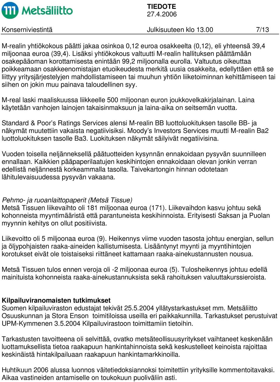 Valtuutus oikeuttaa poikkeamaan osakkeenomistajan etuoikeudesta merkitä uusia osakkeita, edellyttäen että se liittyy yritysjärjestelyjen mahdollistamiseen tai muuhun yhtiön liiketoiminnan