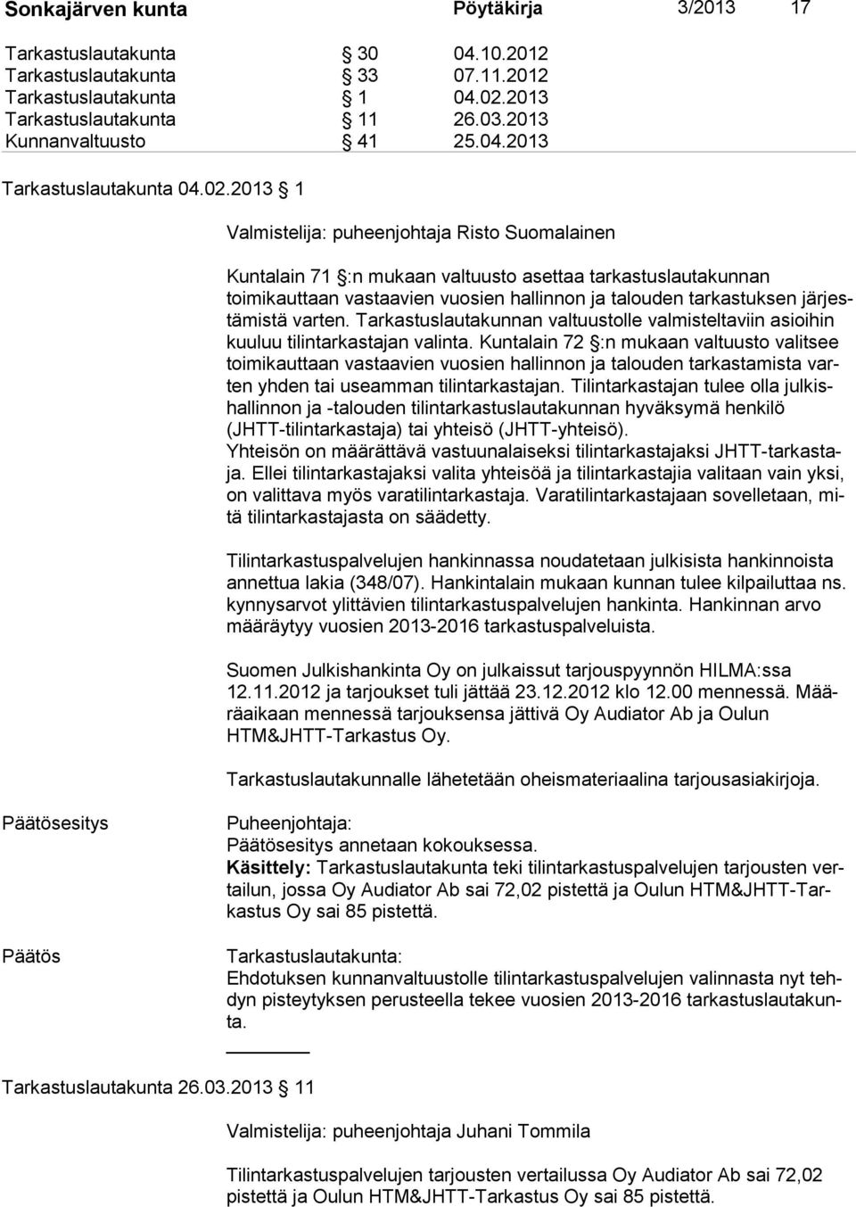 tä varten. Tarkastuslautakunnan valtuustolle valmisteltaviin asioihin kuu luu tilintarkastajan valinta.