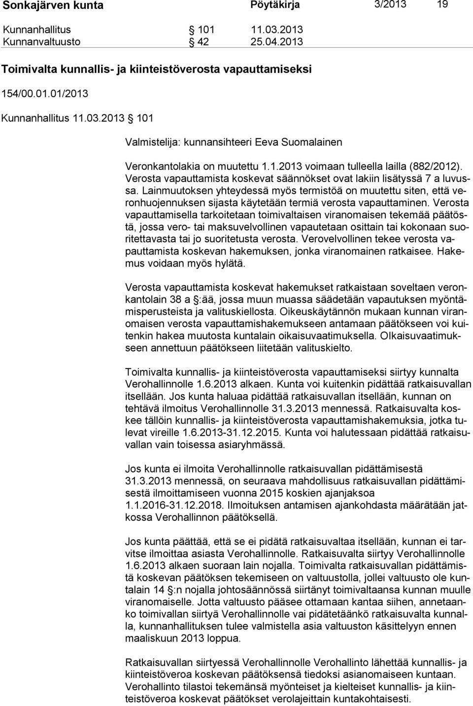Lainmuutoksen yhteydessä myös termistöä on muutettu siten, että veron huo jen nuk sen sijasta käytetään termiä verosta vapauttaminen.