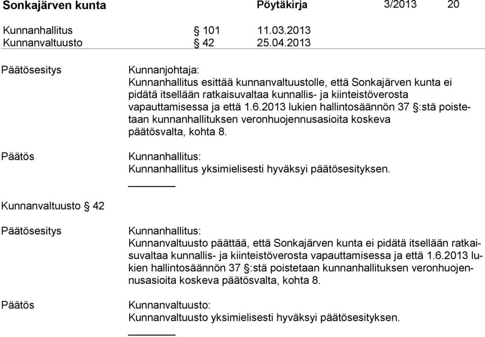 2013 lukien hallintosäännön 37 :stä pois tetaan kunnanhallituksen veronhuojennusasioita koskeva päätösvalta, kohta 8. Kunnanhallitus yksimielisesti hyväksyi päätösesityksen.