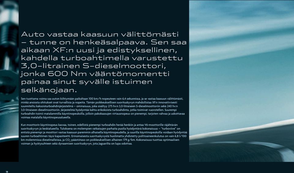 Sen tuottama voima saa auton kiihtymään paikaltaan 100 km/h nopeuteen vain 6,4 sekunnissa, ja se vastaa kaasuun välittömästi, minkä ansiosta ohitukset ovat turvallisia ja nopeita.