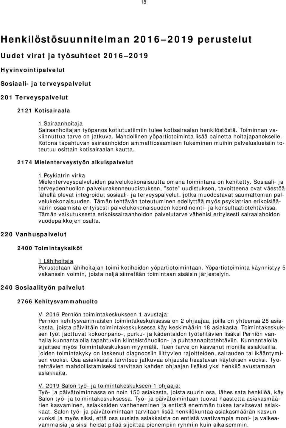 Kotona tapahtuvan sairaanhoidon ammattiosaamisen tukeminen muihin palvelualueisiin toteutuu osittain kotisairaalan kautta.