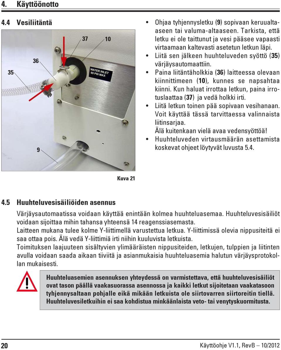Paina liitäntäholkkia (36) laitteessa olevaan kiinnittimeen (10), kunnes se napsahtaa kiinni. Kun haluat irrottaa letkun, paina irrotuslaattaa (37) ja vedä holkki irti.