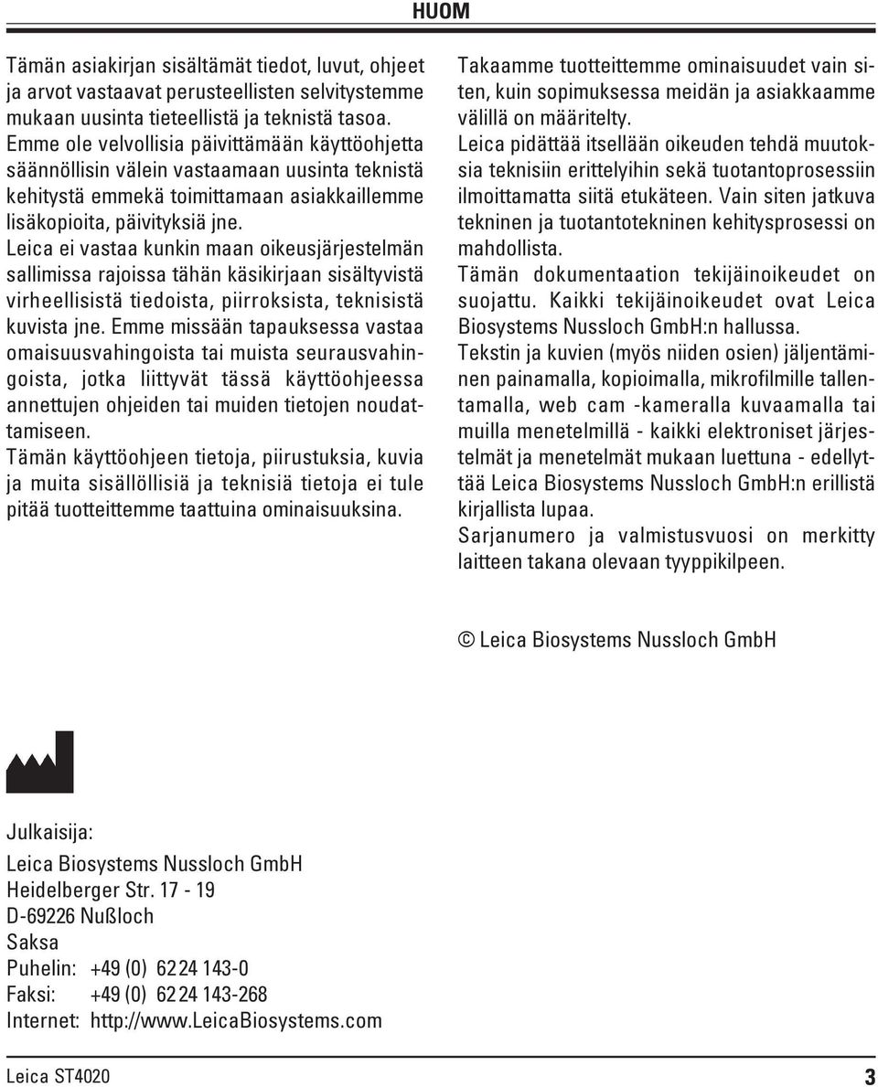 Leica ei vastaa kunkin maan oikeusjärjestelmän sallimissa rajoissa tähän käsikirjaan sisältyvistä virheellisistä tiedoista, piirroksista, teknisistä kuvista jne.