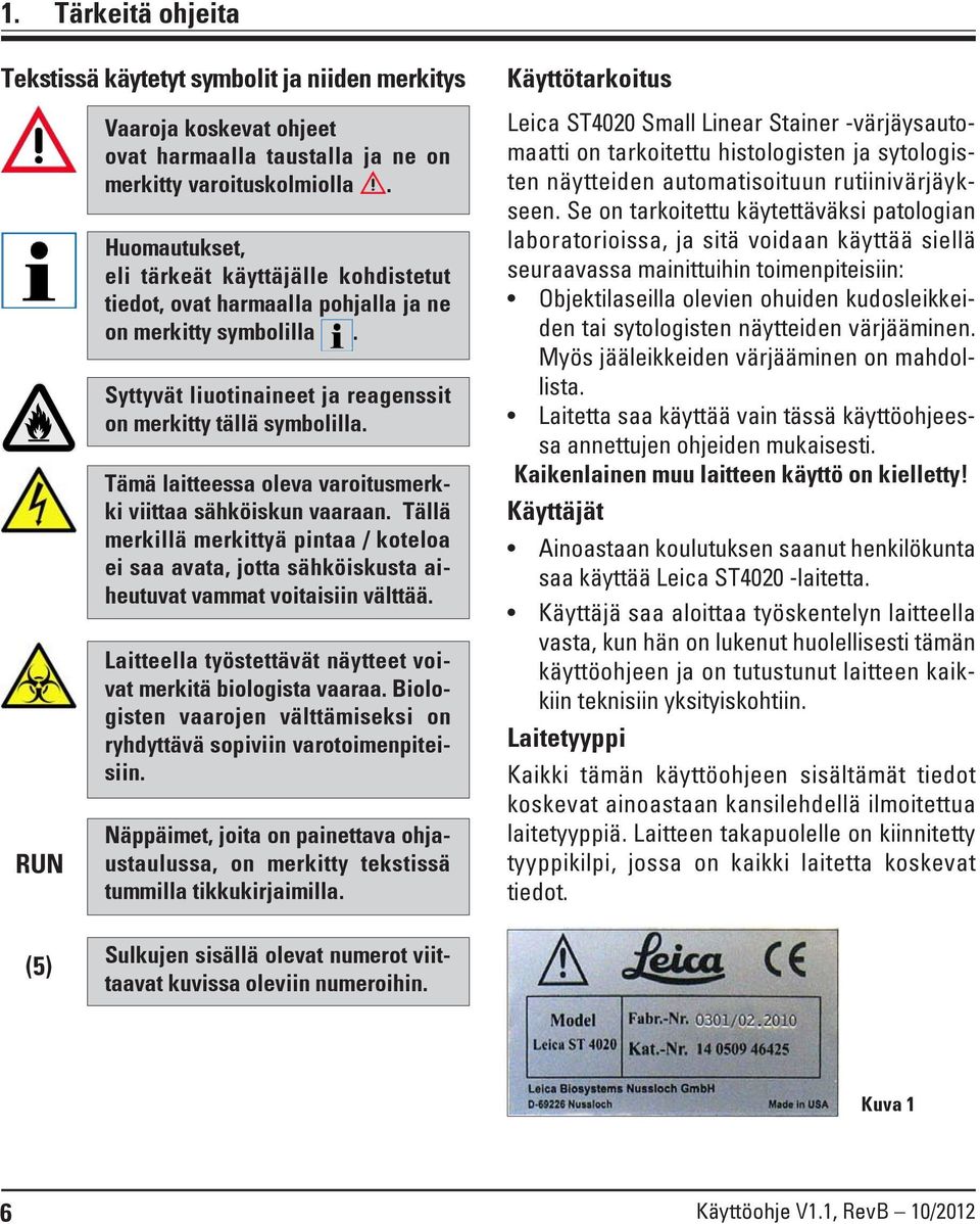 Tämä laitteessa oleva varoitusmerkki viittaa sähköiskun vaaraan. Tällä merkillä merkittyä pintaa / koteloa ei saa avata, jotta sähköiskusta aiheutuvat vammat voitaisiin välttää.