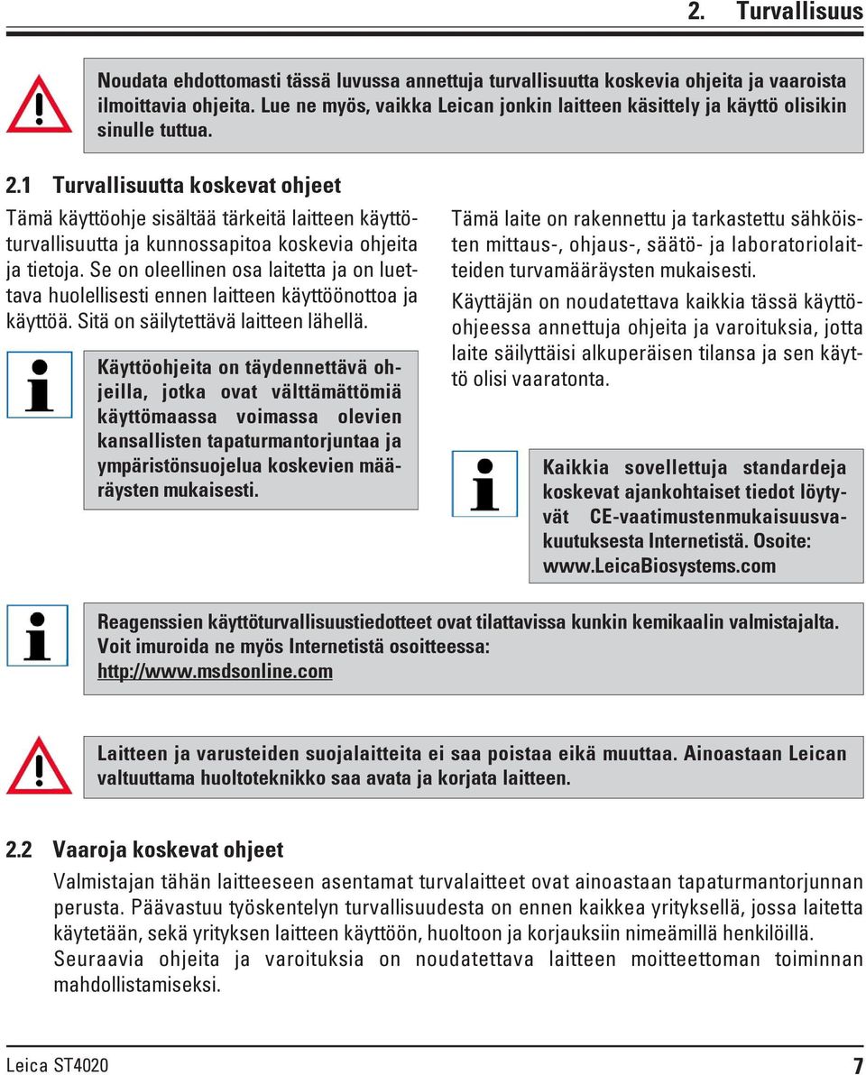 1 Turvallisuutta koskevat ohjeet Tämä käyttöohje sisältää tärkeitä laitteen käyttöturvallisuutta ja kunnossapitoa koskevia ohjeita ja tietoja.