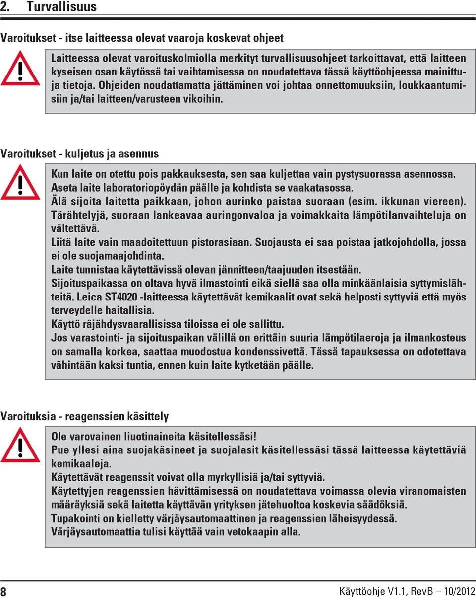 Varoitukset - kuljetus ja asennus Kun laite on otettu pois pakkauksesta, sen saa kuljettaa vain pystysuorassa asennossa. Aseta laite laboratoriopöydän päälle ja kohdista se vaakatasossa.