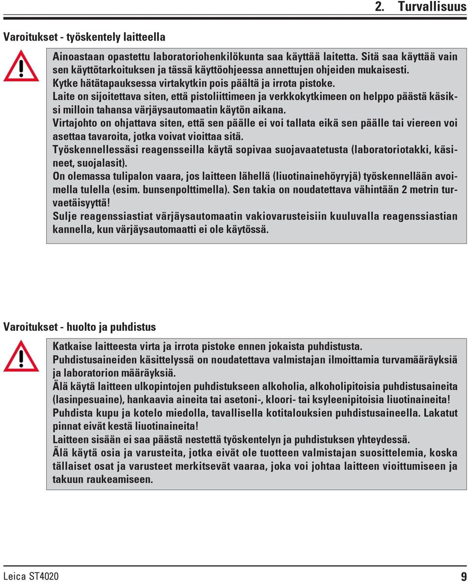 Laite on sijoitettava siten, että pistoliittimeen ja verkkokytkimeen on helppo päästä käsiksi milloin tahansa värjäysautomaatin käytön aikana.