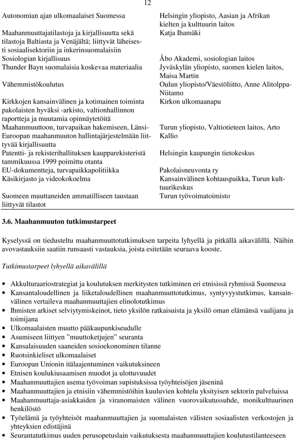 opinnäytetöitä Maahanmuuttoon, turvapaikan hakemiseen, Länsi- Euroopan maahanmuuton hallintajärjestelmään liittyvää kirjallisuutta Patentti- ja rekisterihallituksen kaupparekisteristä tammikuussa