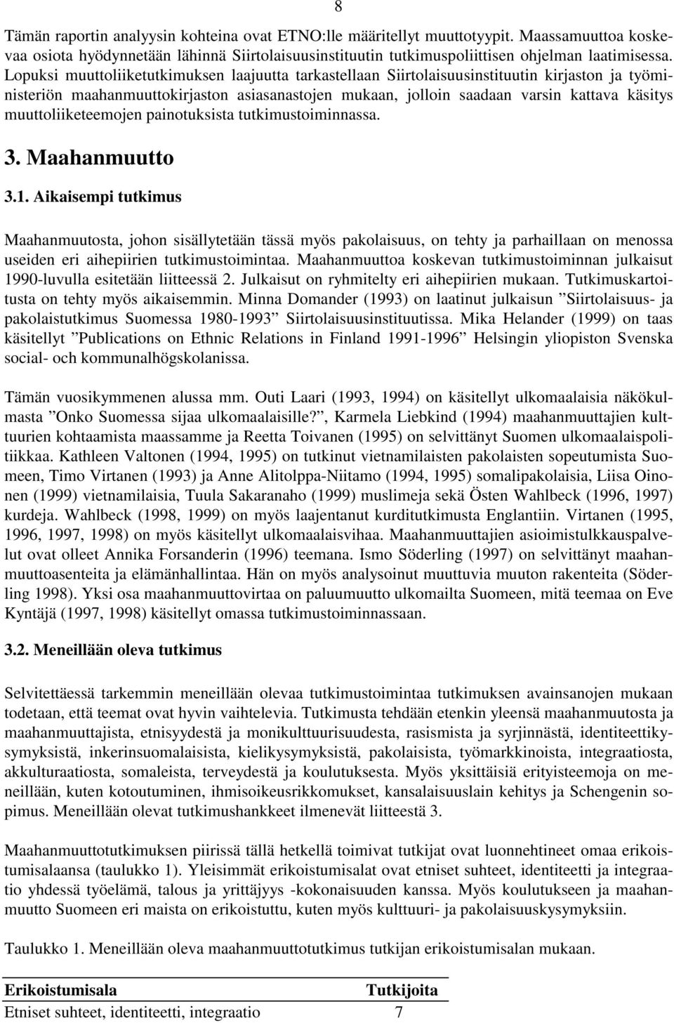 muuttoliiketeemojen painotuksista tutkimustoiminnassa. 3. Maahanmuutto 3.1.