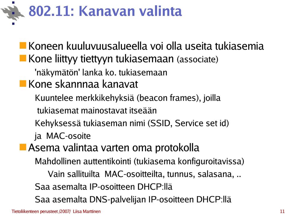 Service set id) ja MAC-osoite Asema valintaa varten oma protokolla Mahdollinen auttentikointi (tukiasema konfiguroitavissa) Vain sallituilta