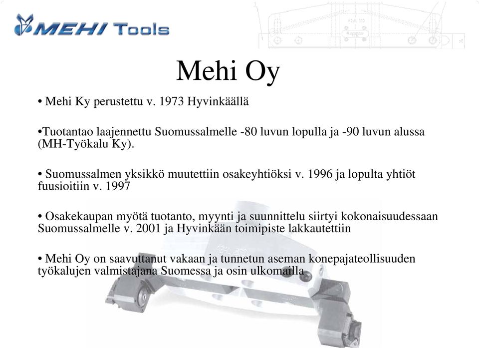Suomussalmen yksikkö muutettiin osakeyhtiöksi v. 1996 ja lopulta yhtiöt fuusioitiin v.