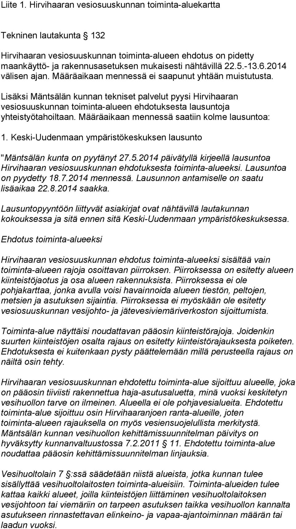 6.2014 välisen ajan. Määräaikaan mennessä ei saapunut yhtään muistutusta.