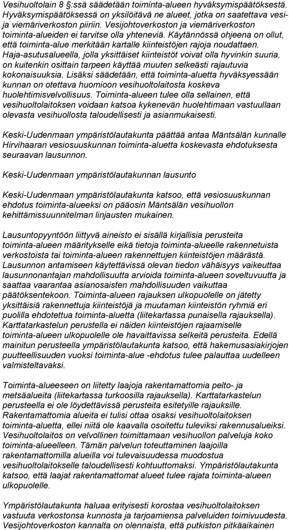 Haja-asutusalueella, jolla yksittäiset kiinteistöt voivat olla hyvinkin suuria, on kuitenkin osittain tarpeen käyttää muuten selkeästi rajautuvia kokonaisuuksia.