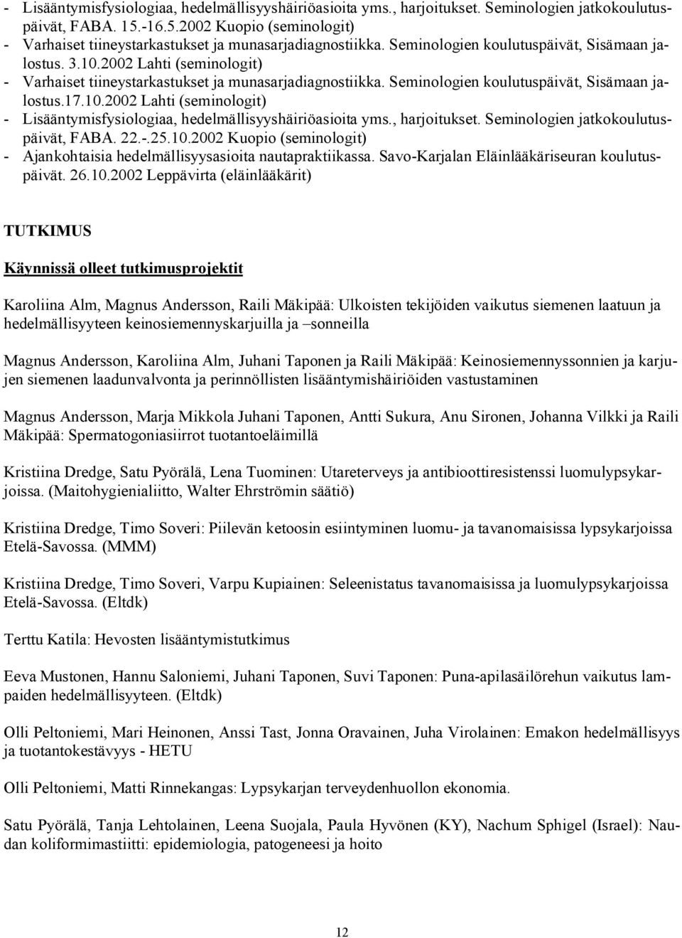 2002 Lahti (seminologit) - Varhaiset tiineystarkastukset ja munasarjadiagnostiikka. Seminologien koulutuspäivät, Sisämaan jalostus.17.10.