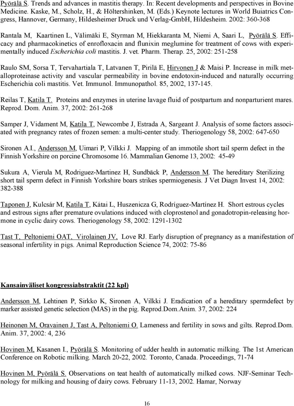 2002: 360-368 Rantala M, Kaartinen L, Välimäki E, Styrman M, Hiekkaranta M, Niemi A, Saari L, Pyörälä S.